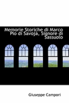 Memorie Storiche Di Marco Pio Di Savoja, Signore Di Sassuolo:   2008 9780554884219 Front Cover