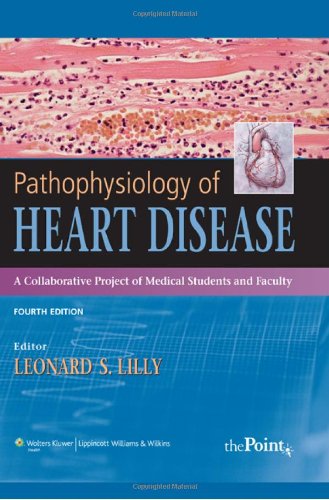 Pathophysiology of Heart Disease A Collaborative Project of Medical Students and Faculty 4th 2007 (Revised) 9780781763219 Front Cover