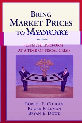 Bring Market Prices to Medicare! Essential Reform at a Time of Fiscal Crisis  2009 9780844743219 Front Cover