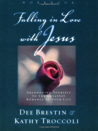 Falling in Love with Jesus Abandoning Yourself to the Greatest Romance of Your Life  2001 (Workbook) 9780849988219 Front Cover