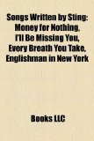 Songs Written by Sting Money for Nothing, I'll Be Missing You, Every Breath You Take, Englishman in New York N/A 9781155280219 Front Cover