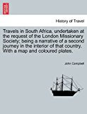 Travels in South Africa, Undertaken at the Request of the London Missionary Society; Being a Narrative of a Second Journey in the Interior of That Cou N/A 9781241521219 Front Cover