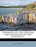 Catalogue of the Officers and Graduates of Yale University  N/A 9781278800219 Front Cover