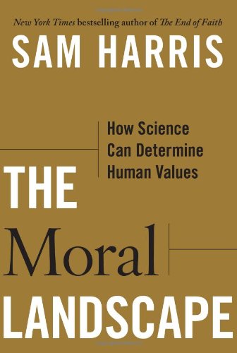 Moral Landscape How Science Can Determine Human Values  2010 9781439171219 Front Cover