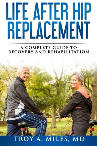 Life after Hip Replacement: a Complete Guide to Recovery and Rehabilitation  N/A 9781530474219 Front Cover