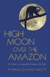 High Moon over the Amazon My Quest to Understand the Monkeys of the Night  2014 9781590564219 Front Cover