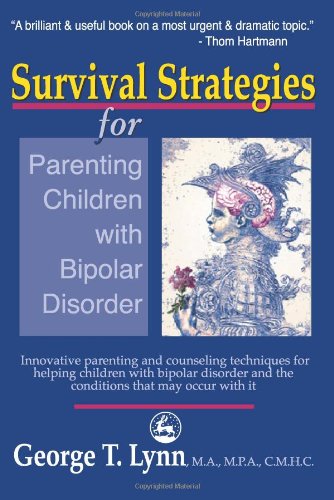Survival Strategies for Parenting Children with Bipolar Disorder Innovative Parenting and Counseling Techniques for Helping Children with Bipolar Disorder and the Conditions That May Occur with It  2000 9781853029219 Front Cover