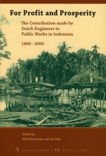 For Profit and Prosperity : The Contribution Made by Dutch Engineers to Public Works in Indonesia, 1800-2000  2008 9789059942219 Front Cover