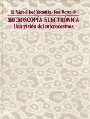 Microscopï¿½a Electrï¿½nica Una Visiï¿½n Del Microcosmos  1995 9789681646219 Front Cover