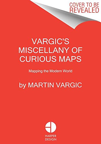 Vargic's Miscellany of Curious Maps Mapping the Modern World N/A 9780062389220 Front Cover