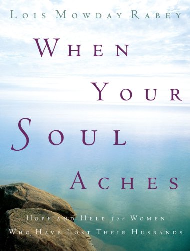 When Your Soul Aches Hope and Help for Women Who Have Lost Their Husbands N/A 9780307730220 Front Cover