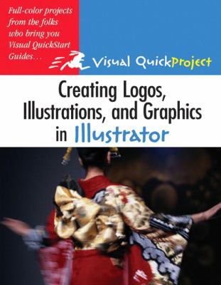 Creating Logos, Illustrations, and Graphics in Illustrator Visual QuickProject Guide  2005 9780321321220 Front Cover