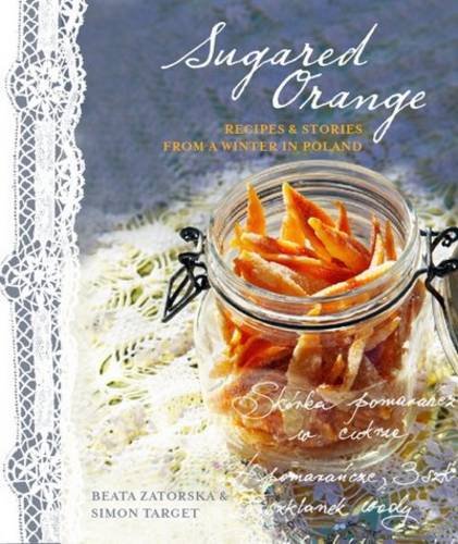 Sugared Orange Recipes and Stories from a Winter in Poland N/A 9780956699220 Front Cover