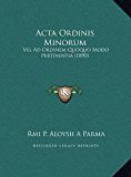 Acta Ordinis Minorum Vel Ad Ordinem Quoquo Modo Pertinentia (1890) N/A 9781169788220 Front Cover