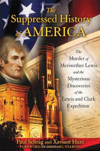Suppressed History of America The Murder of Meriwether Lewis and the Mysterious Discoveries of the Lewis and Clark Expedition  2011 9781591431220 Front Cover