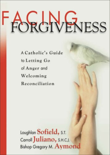 Facing Forgiveness A Catholic's Guide to Letting Go of Anger and Welcoming Reconciliation  2007 9781594711220 Front Cover