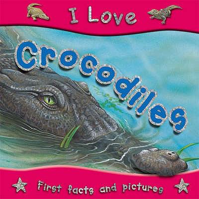 I Love Crocodiles (I Love) N/A 9781842368220 Front Cover