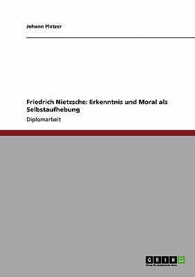 Friedrich Nietzsche Erkenntnis und Moral als Selbstaufhebung N/A 9783640335220 Front Cover