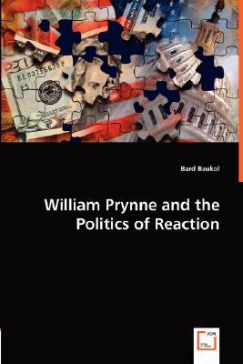 William Prynne and the Politics of Reaction  N/A 9783836471220 Front Cover
