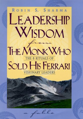 Leadership Wisdom from the Monk Who Sold His Ferrari The 8 Rituals of Visionary Leaders: A Fable  1999 9780002557221 Front Cover