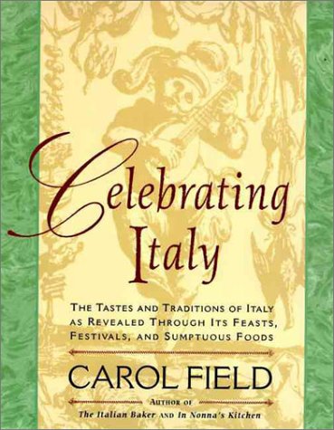 Celebrating Italy The Tastes and Traditions of Italy as Revealed Through Its Feasts, Festivals and Sumptuous Foods  1997 9780060977221 Front Cover
