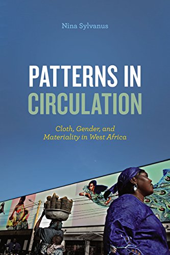 Patterns in Circulation Cloth, Gender, and Materiality in West Africa  2016 9780226397221 Front Cover