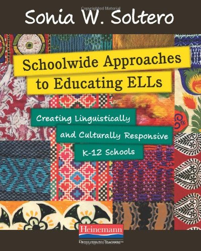 Schoolwide Approaches to Educating ELLs Creating Linguistically and Culturally Responsive K-12 Schools  2011 9780325029221 Front Cover
