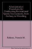 Administrative Procedures for Conducting Recreational Sports Tournaments : From Archery to Wrestling N/A 9780398047221 Front Cover