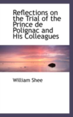 Reflections on the Trial of the Prince De Polignac and His Colleagues:   2008 9780559376221 Front Cover
