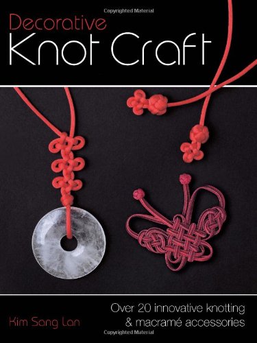 Decorative Knot Craft Over 20 Innovative Knotting and Macrame Accessories  2008 9780715329221 Front Cover