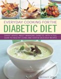 Everyday Cooking for the Diabetic Diet Expert Advice about Managing Diabetes, with a Full Guide to Healthy Living and over 80 Delicious Recipes  2013 9780754827221 Front Cover