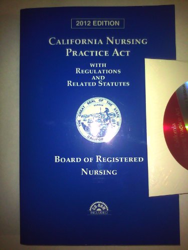 Califronia Nursing Practice Act with Regulations and Relates Statutes 2012:   2012 9780769847221 Front Cover