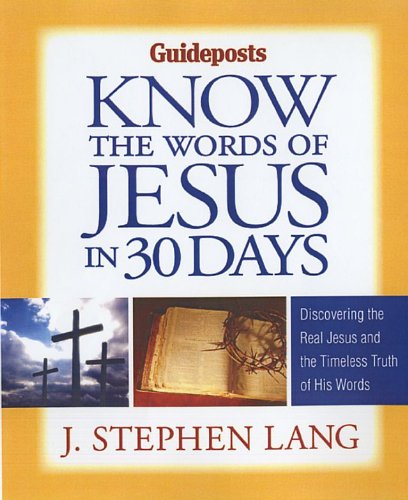 Know the Words of Jesus in 30 Days Discover the Real Jesus and the Timeless Truth of His Words  2010 9780824948221 Front Cover