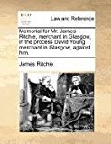 Memorial for Mr James Ritchie, Merchant in Glasgow, in the Process David Young Merchant in Glasgow, Against Him  N/A 9781171380221 Front Cover
