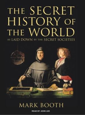 The Secret History of the World: As Laid Down by the Secret Societies  2008 9781400156221 Front Cover