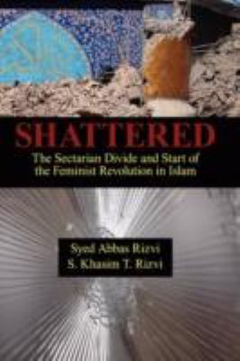Shattered: The Sectarian Divide and Start of the Feminist Revolution in Islam  2008 9781438904221 Front Cover
