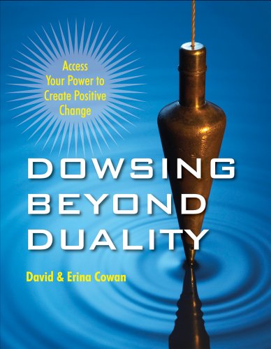 Dowsing Beyond Duality Access Your Power to Create Positive Change  2012 9781578635221 Front Cover