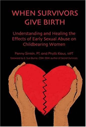 When Survivors Give Birth : Understanding and Healing the Effects of Early Sexual Abuse on Child Bearing Women  2004 9781594040221 Front Cover