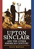 Upton Sinclair and the Other American Century  N/A 9781620457221 Front Cover