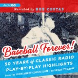 Baseball Forever!: 50 Years of Radio Highlights Celebrating the History and Hijinks of America's Pastime  2013 9781620642221 Front Cover