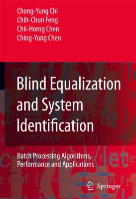 Blind Equalization and System Identification Batch Processing Algorithms, Performance and Applications  2006 9781846280221 Front Cover