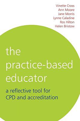 Practice-Based Educator A Reflective Tool for CPD and Accreditation  2006 9781861564221 Front Cover