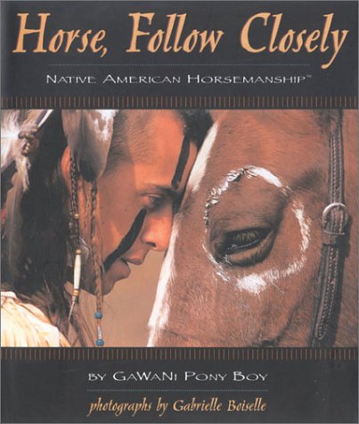 Horse, Follow Closely Native American Horsemanship  1998 9781889540221 Front Cover