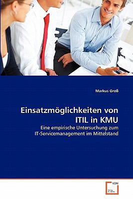 Einsatzmï¿½glichkeiten von ITIL in KMU Eine empirische Untersuchung zum IT-Servicemanagement im Mittelstand N/A 9783639336221 Front Cover