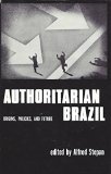 Authoritarian Brazil Origins, Policies, and Future  1973 9780300016222 Front Cover