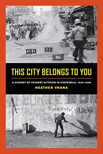 This City Belongs to You A History of Student Activism in Guatemala, 1944-1996  2017 9780520292222 Front Cover