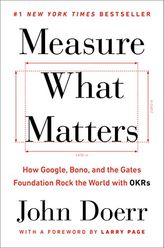 Measure What Matters How Google, Bono, and the Gates Foundation Rock the World with OKRs  2018 9780525536222 Front Cover
