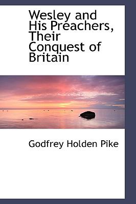 Wesley and His Preachers, Their Conquest of Britain:   2008 9780554486222 Front Cover
