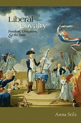 Liberal Loyalty Freedom, Obligation, and the State  2009 9780691150222 Front Cover
