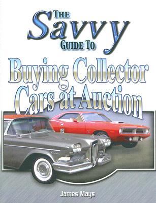 Savvy Guide to Buying Collector Cars at Auction   2006 9780790613222 Front Cover